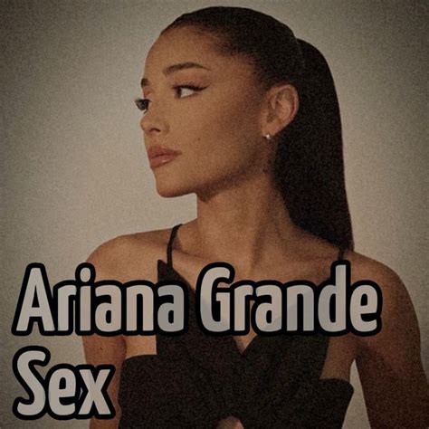 ariana grande sex